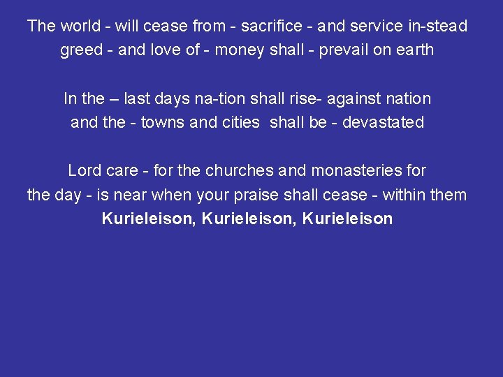 The world - will cease from - sacrifice - and service in-stead greed -