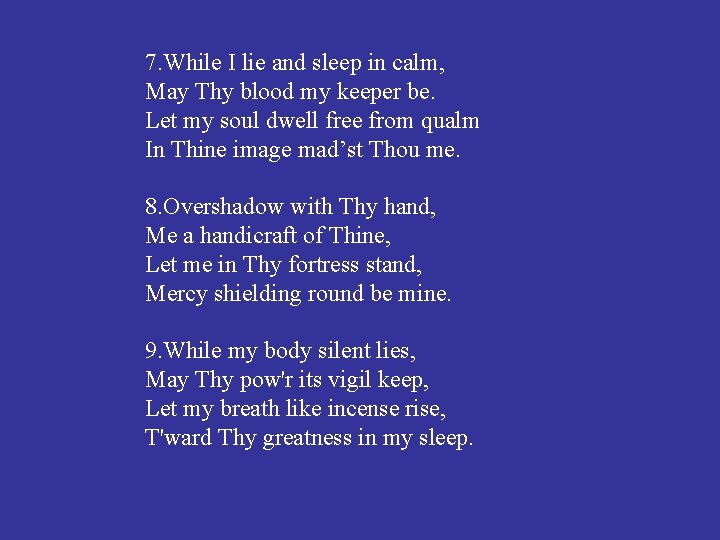 7. While I lie and sleep in calm, May Thy blood my keeper be.