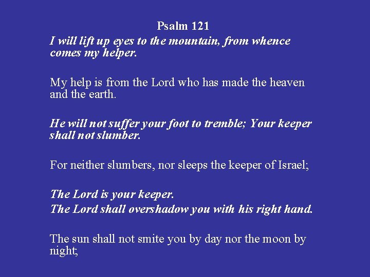 Psalm 121 I will lift up eyes to the mountain, from whence comes my