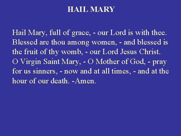 HAIL MARY Hail Mary, full of grace, - our Lord is with thee. Blessed