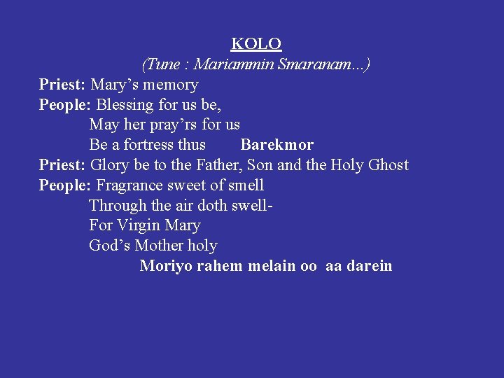 KOLO (Tune : Mariammin Smaranam…) Priest: Mary’s memory People: Blessing for us be, May