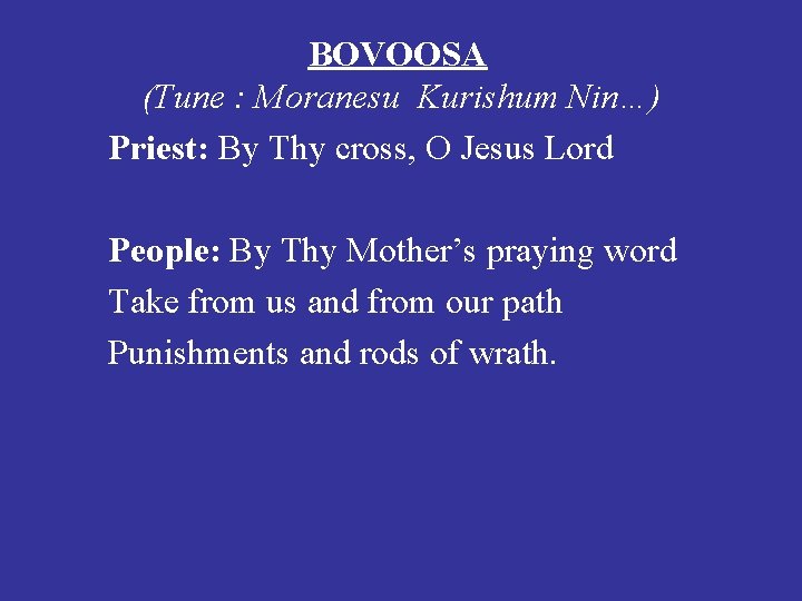 BOVOOSA (Tune : Moranesu Kurishum Nin…) Priest: By Thy cross, O Jesus Lord People: