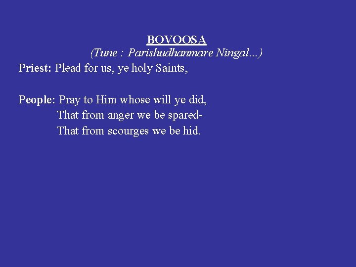 BOVOOSA (Tune : Parishudhanmare Ningal…) Priest: Plead for us, ye holy Saints, People: Pray