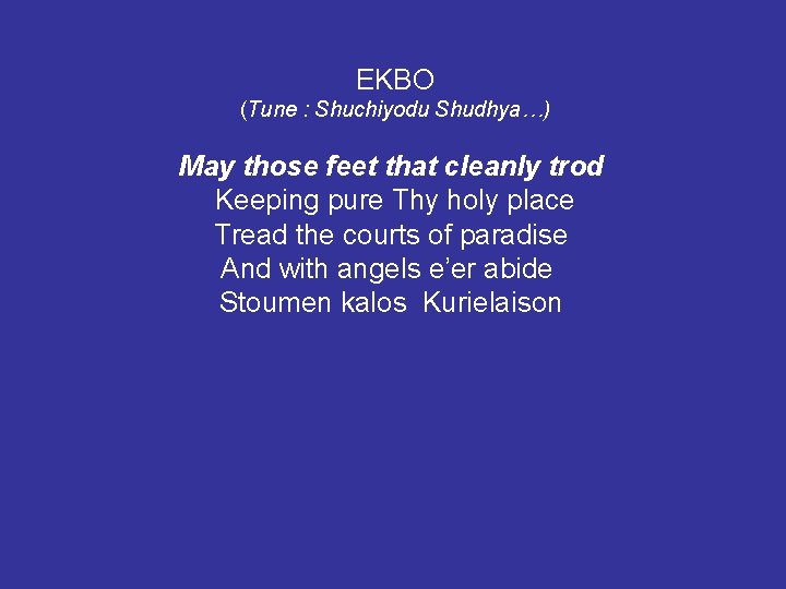 EKBO (Tune : Shuchiyodu Shudhya…) May those feet that cleanly trod Keeping pure Thy