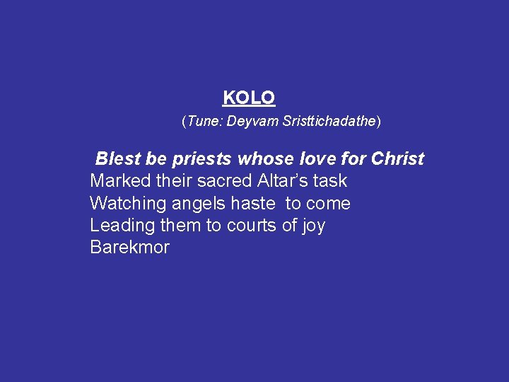  KOLO (Tune: Deyvam Sristtichadathe) Blest be priests whose love for Christ Marked their