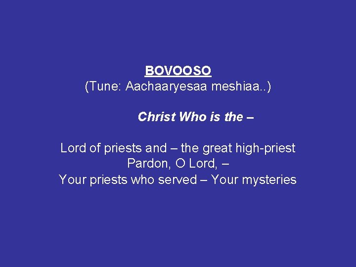 BOVOOSO (Tune: Aachaaryesaa meshiaa. . ) Christ Who is the – Lord of priests