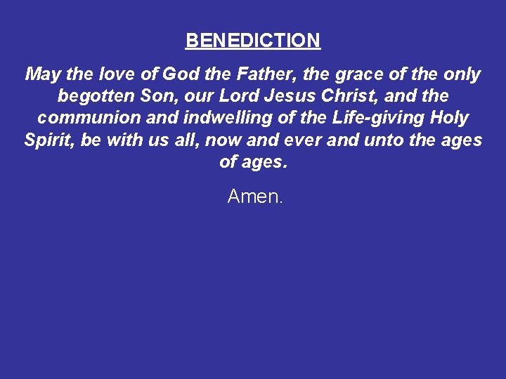 BENEDICTION May the love of God the Father, the grace of the only begotten