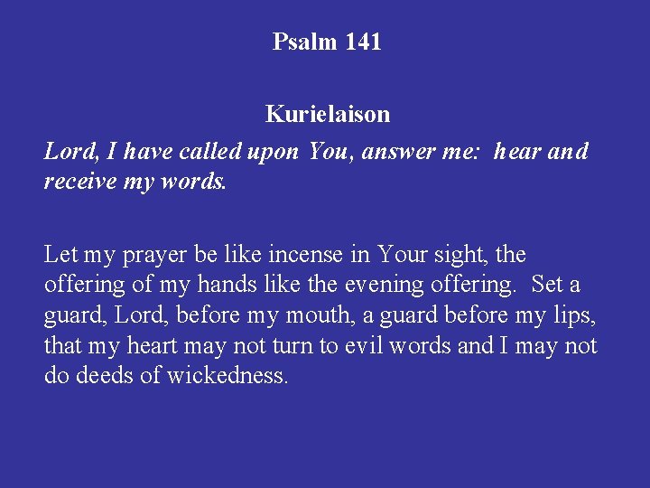 Psalm 141 Kurielaison Lord, I have called upon You, answer me: hear and receive