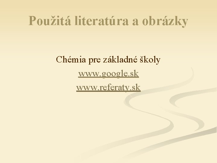Použitá literatúra a obrázky Chémia pre základné školy www. google. sk www. referaty. sk