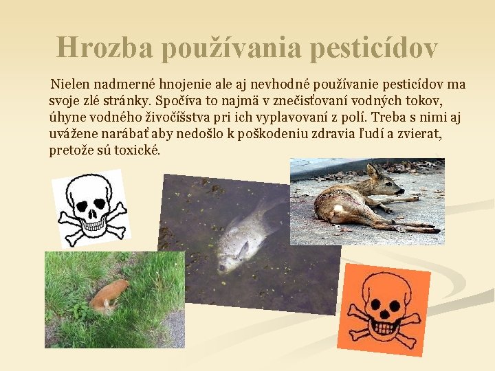 Hrozba používania pesticídov Nielen nadmerné hnojenie ale aj nevhodné používanie pesticídov ma svoje zlé