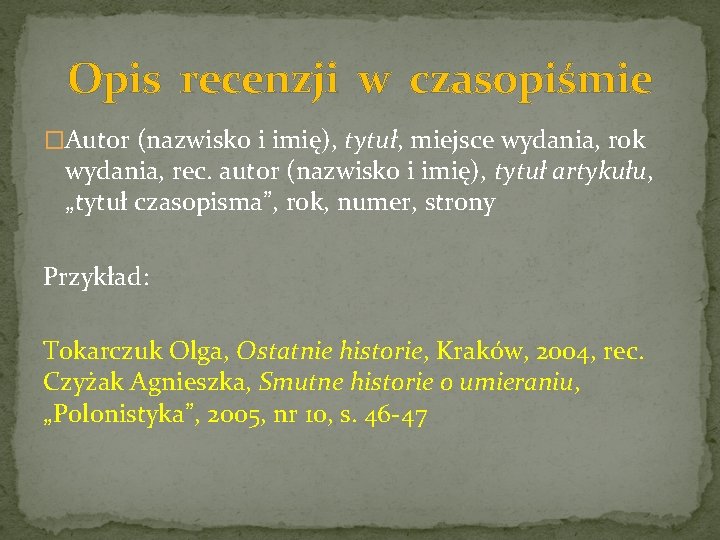 Opis recenzji w czasopiśmie �Autor (nazwisko i imię), tytuł, miejsce wydania, rok wydania, rec.