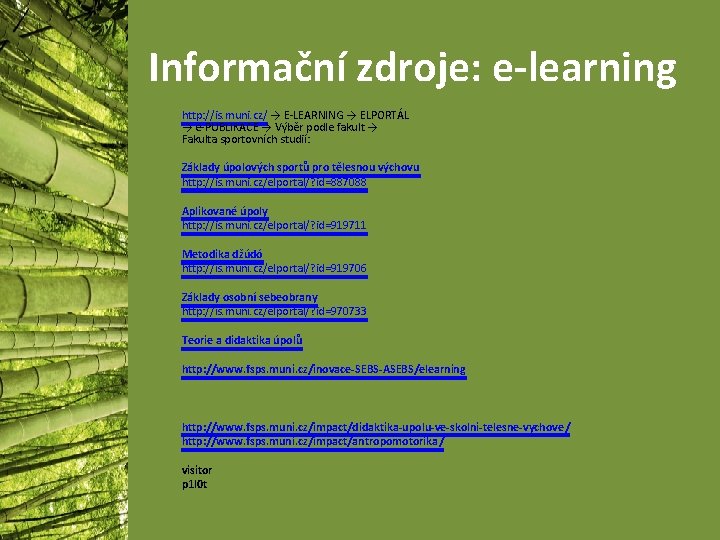 Informační zdroje: e-learning http: //is. muni. cz/ → E-LEARNING → ELPORTÁL → e-PUBLIKACE →