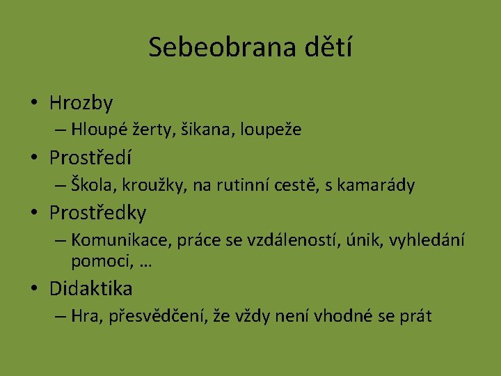 Sebeobrana dětí • Hrozby – Hloupé žerty, šikana, loupeže • Prostředí – Škola, kroužky,
