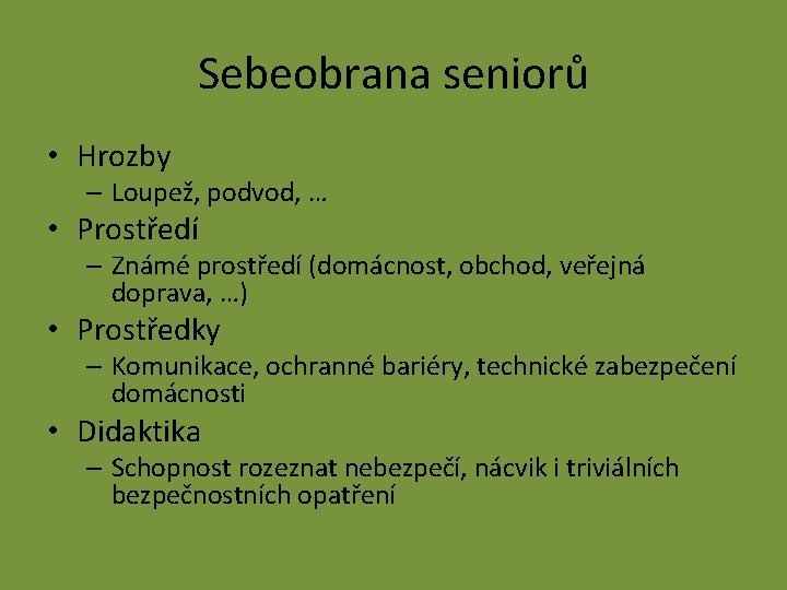 Sebeobrana seniorů • Hrozby – Loupež, podvod, … • Prostředí – Známé prostředí (domácnost,