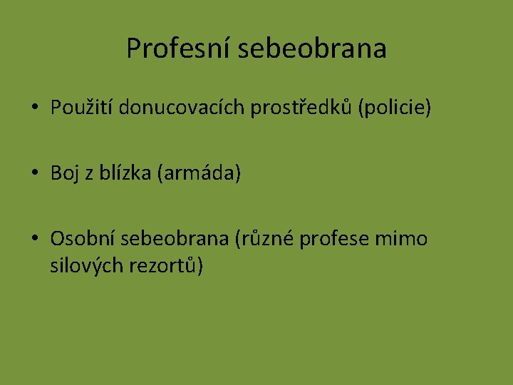 Profesní sebeobrana • Použití donucovacích prostředků (policie) • Boj z blízka (armáda) • Osobní