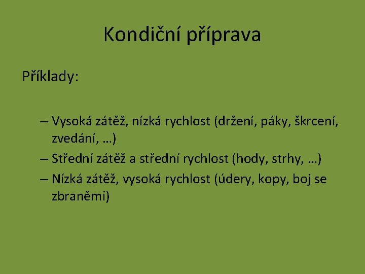 Kondiční příprava Příklady: – Vysoká zátěž, nízká rychlost (držení, páky, škrcení, zvedání, …) –