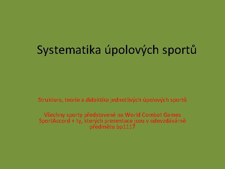 Systematika úpolových sportů Struktura, teorie a didaktika jednotlivých úpolových sportů Všechny sporty představené na