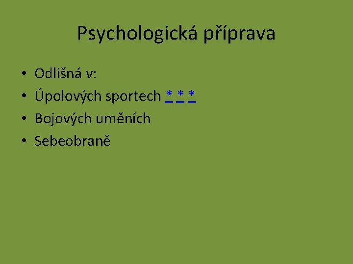 Psychologická příprava • • Odlišná v: Úpolových sportech * * * Bojových uměních Sebeobraně