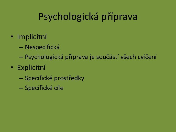 Psychologická příprava • Implicitní – Nespecifická – Psychologická příprava je součástí všech cvičení •