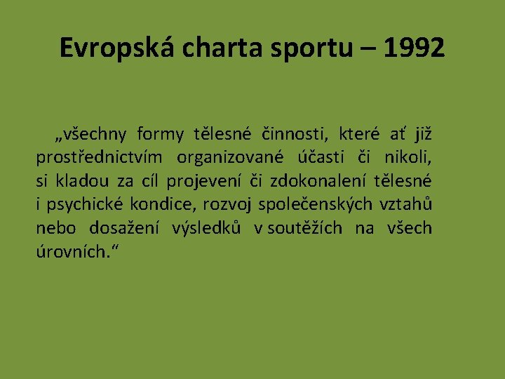 Evropská charta sportu – 1992 „všechny formy tělesné činnosti, které ať již prostřednictvím organizované