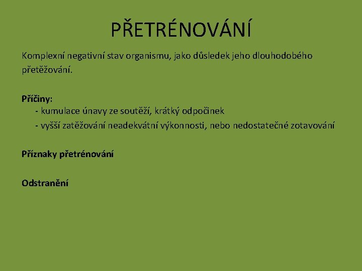 PŘETRÉNOVÁNÍ Komplexní negativní stav organismu, jako důsledek jeho dlouhodobého přetěžování. Příčiny: - kumulace únavy