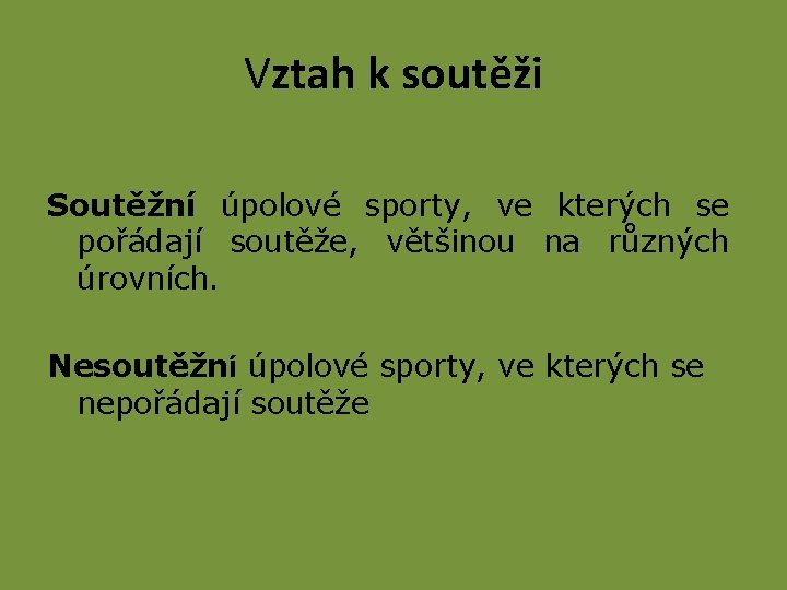 Vztah k soutěži Soutěžní úpolové sporty, ve kterých se pořádají soutěže, většinou na různých