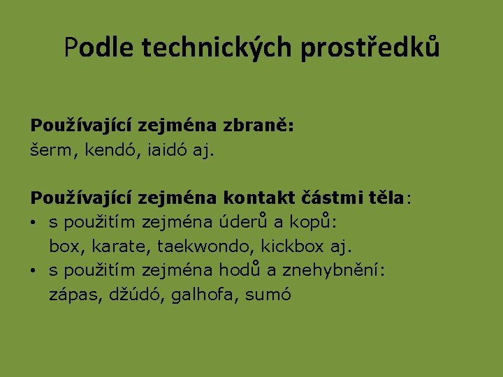 Podle technických prostředků Používající zejména zbraně: šerm, kendó, iaidó aj. Používající zejména kontakt částmi