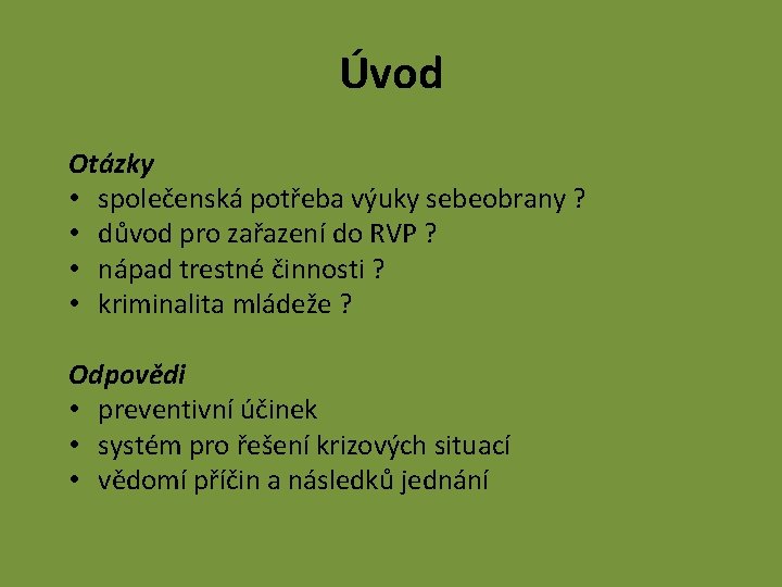 Úvod Otázky • společenská potřeba výuky sebeobrany ? • důvod pro zařazení do RVP