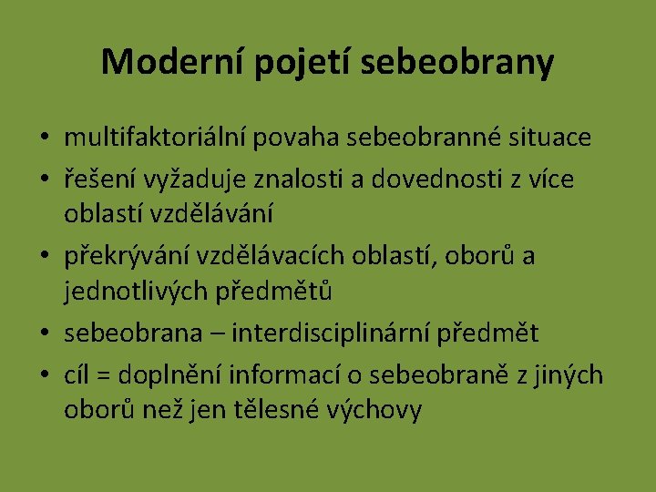 Moderní pojetí sebeobrany • multifaktoriální povaha sebeobranné situace • řešení vyžaduje znalosti a dovednosti