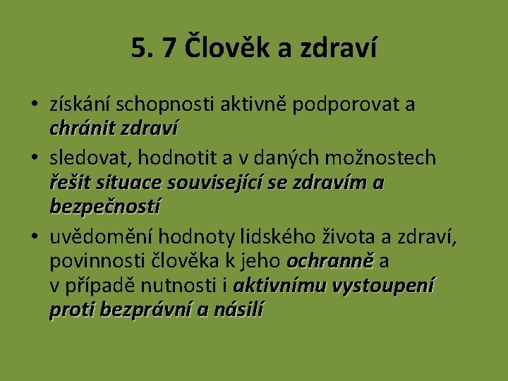 5. 7 Člověk a zdraví • získání schopnosti aktivně podporovat a chránit zdraví •