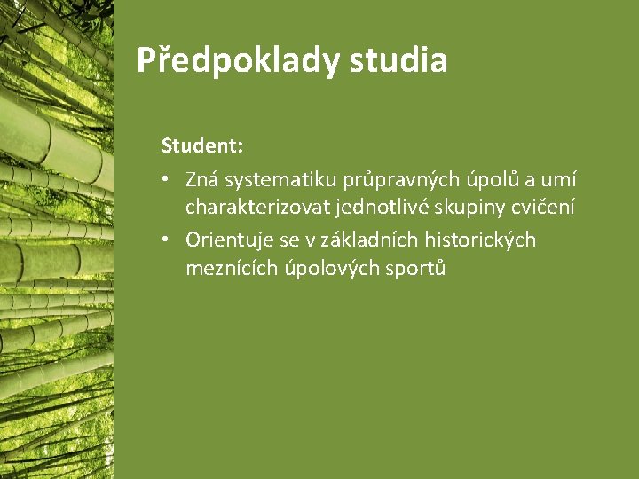 Předpoklady studia Student: • Zná systematiku průpravných úpolů a umí charakterizovat jednotlivé skupiny cvičení