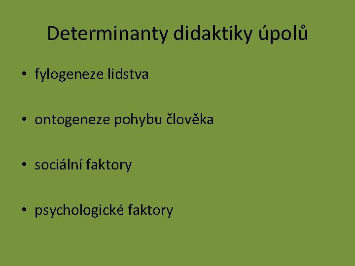 Determinanty didaktiky úpolů • fylogeneze lidstva • ontogeneze pohybu člověka • sociální faktory •