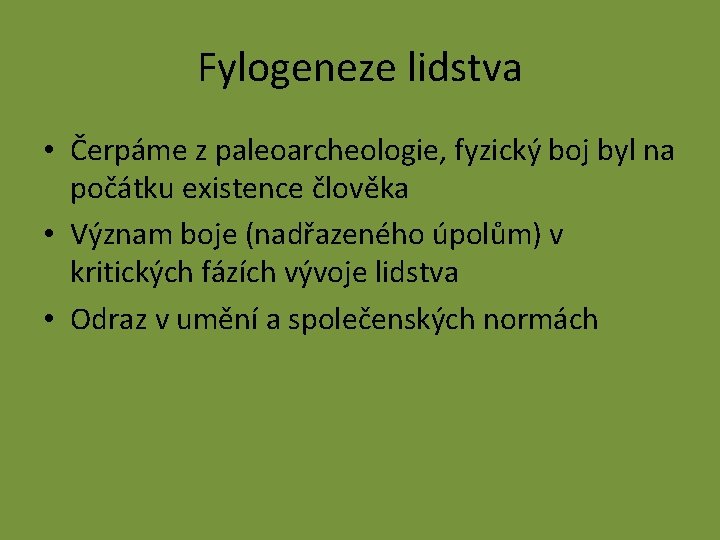 Fylogeneze lidstva • Čerpáme z paleoarcheologie, fyzický boj byl na počátku existence člověka •