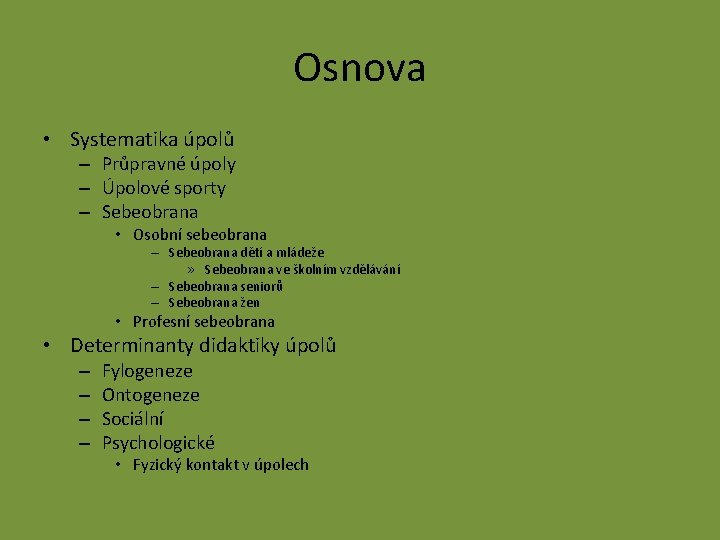 Osnova • Systematika úpolů – Průpravné úpoly – Úpolové sporty – Sebeobrana • Osobní