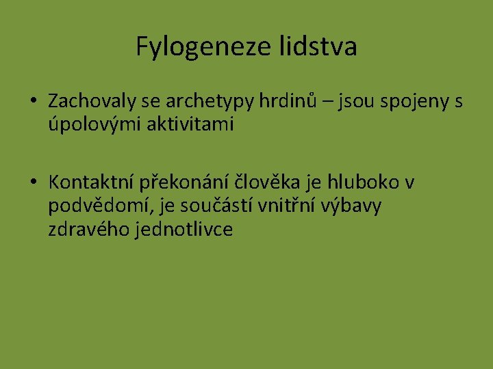 Fylogeneze lidstva • Zachovaly se archetypy hrdinů – jsou spojeny s úpolovými aktivitami •