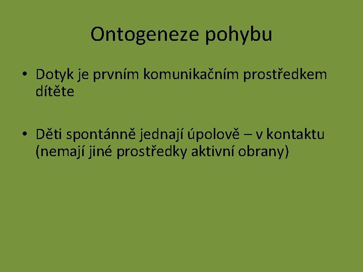 Ontogeneze pohybu • Dotyk je prvním komunikačním prostředkem dítěte • Děti spontánně jednají úpolově