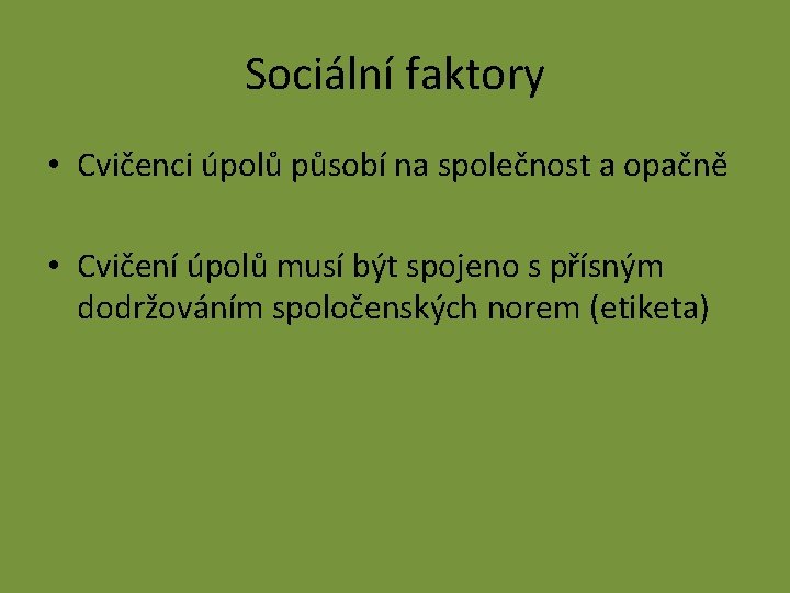 Sociální faktory • Cvičenci úpolů působí na společnost a opačně • Cvičení úpolů musí