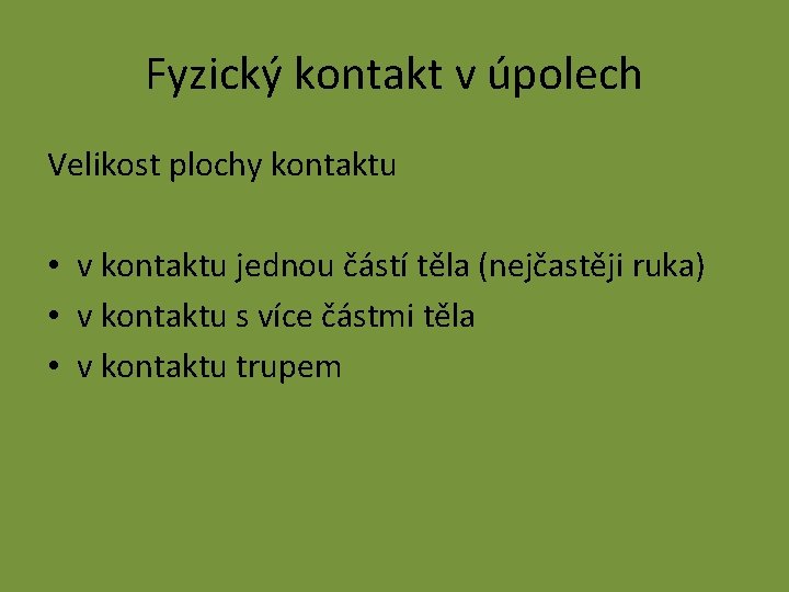 Fyzický kontakt v úpolech Velikost plochy kontaktu • v kontaktu jednou částí těla (nejčastěji