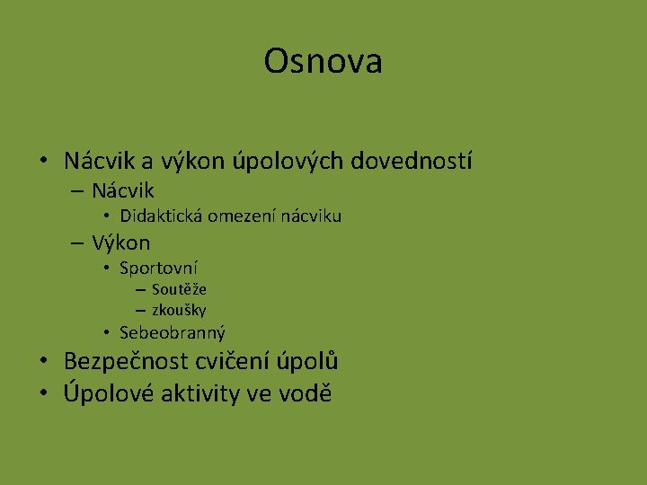 Osnova • Nácvik a výkon úpolových dovedností – Nácvik • Didaktická omezení nácviku –