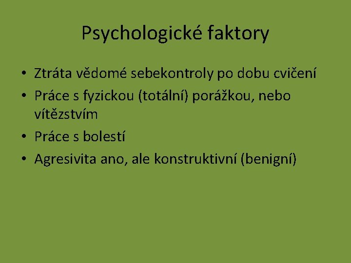 Psychologické faktory • Ztráta vědomé sebekontroly po dobu cvičení • Práce s fyzickou (totální)