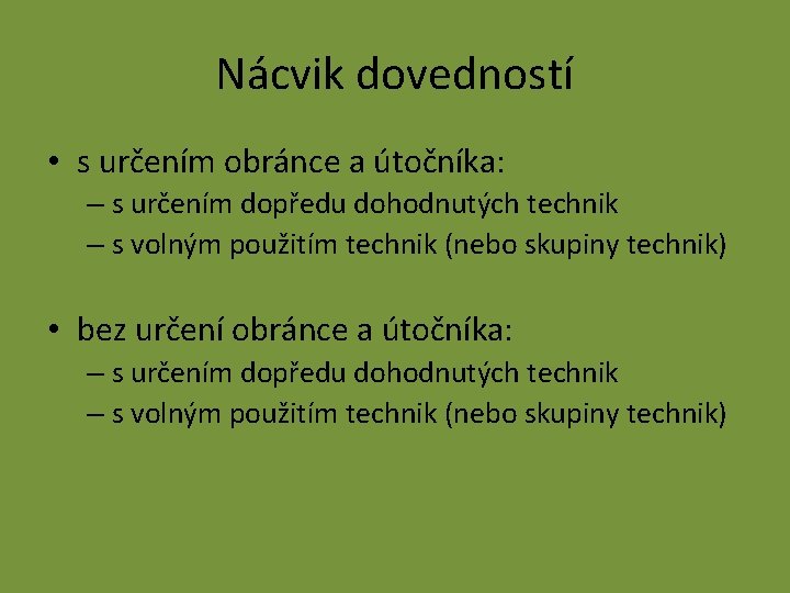 Nácvik dovedností • s určením obránce a útočníka: – s určením dopředu dohodnutých technik