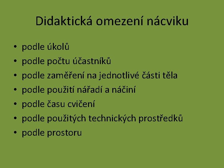 Didaktická omezení nácviku • • podle úkolů podle počtu účastníků podle zaměření na jednotlivé