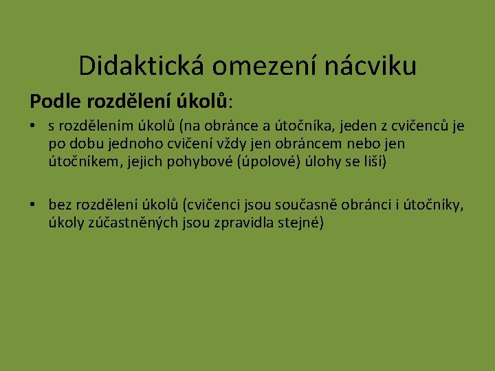 Didaktická omezení nácviku Podle rozdělení úkolů: • s rozdělením úkolů (na obránce a útočníka,