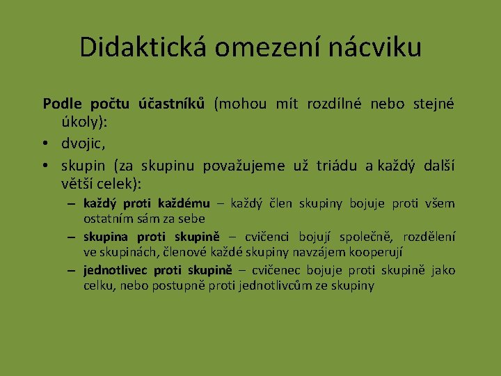 Didaktická omezení nácviku Podle počtu účastníků (mohou mít rozdílné nebo stejné úkoly): • dvojic,