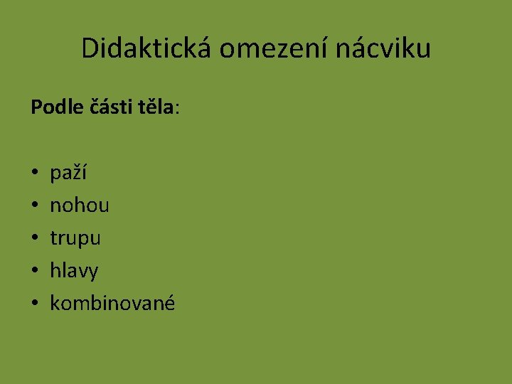 Didaktická omezení nácviku Podle části těla: • • • paží nohou trupu hlavy kombinované