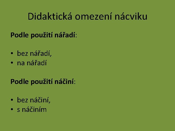Didaktická omezení nácviku Podle použití nářadí: • bez nářadí, • na nářadí Podle použití