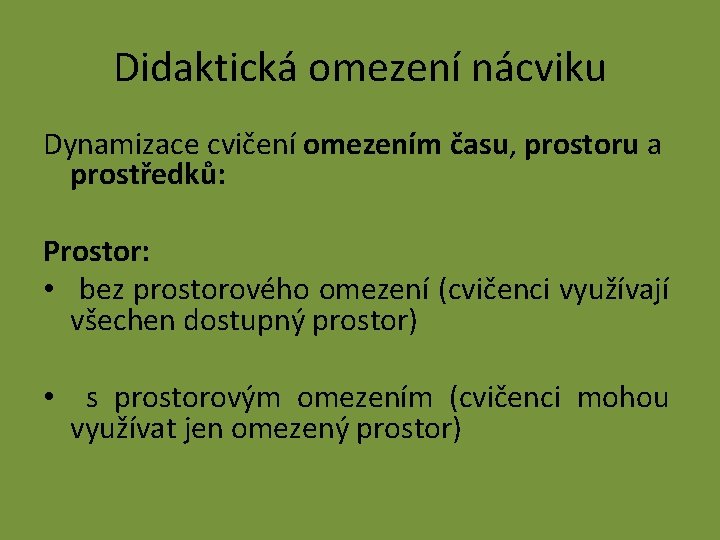 Didaktická omezení nácviku Dynamizace cvičení omezením času, prostoru a prostředků: Prostor: • bez prostorového