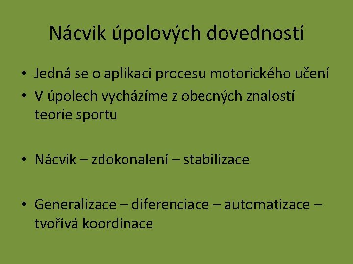 Nácvik úpolových dovedností • Jedná se o aplikaci procesu motorického učení • V úpolech