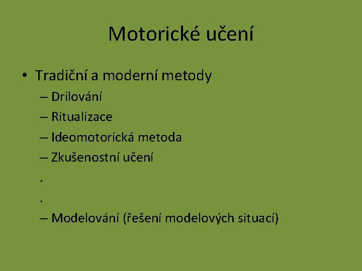 Motorické učení • Tradiční a moderní metody – Drilování – Ritualizace – Ideomotorická metoda