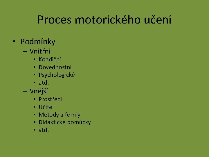 Proces motorického učení • Podmínky – Vnitřní • • Kondiční Dovednostní Psychologické atd. –
